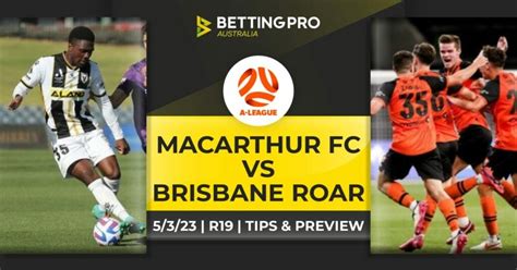 Brisbane Roar vs Macarthur FC Prediction, Betting Tips & Odds.